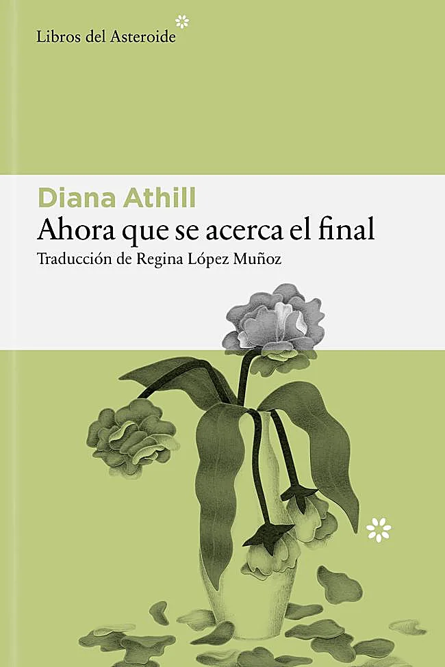 Portada del libro de Diana Athill, Ahora que se acerca el final.